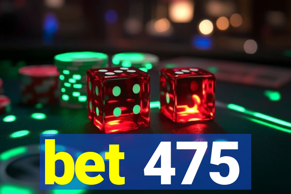 bet 475